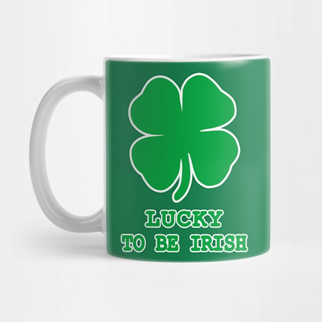 Lucky to be Irish Gift Shamrock St. Patrick's Day by JohnnyxPrint